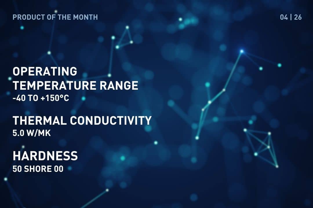 Product of the Month April 2026: TGF-VUS-SI–A1, Silicone Gap filler pad, Operating Temperature: Range -40 to +150°C, Thermal conductivity: 5.0 W/mK, Hardness: 50 Shore 00