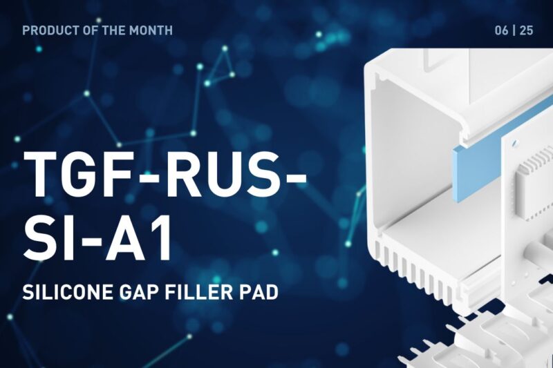 PRODUCT OF THE MONTH – JUNE 2025: TGF-RUS-SI-A1 (SILICONE GAP FILLER PAD)